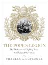 The Pope's Legion (eBook): The Multinational Fighting Force that Defended the Vatican